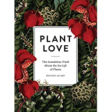 Plant Love The Scandalous Truth About The Sex Life Of Plants By Allaby