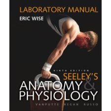 Laboratory Manual for Seeley's Anatomy & Physiology by Wise, Eric ...
