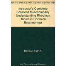 Instructor's Complete Solutions to Accompany Understanding Rheology ...