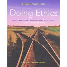 Doing Ethics: Moral Reasoning and Contemporary Issues Custom Third ...