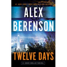 Twelve Days (A John Wells Novel) by Alex Berenson (9780399159749)