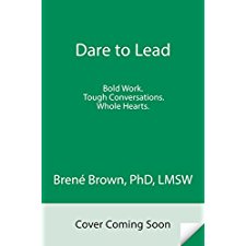 Dare To Lead: Brave Work. Tough Conversations. Whole Hearts. By Brené ...