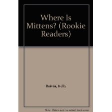 Where Is Mittens? (Rookie Readers) by Boivin, Kelly (9780516020600)