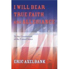 I Will Bear True Faith and Allegiance To the Constitution of the