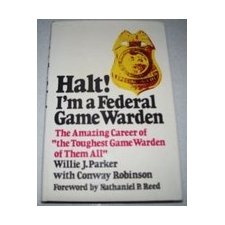 Halt!: I'm a Federal Game Warden: The amazing career of the toughest game  warden of them all