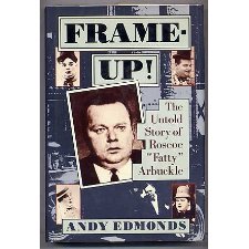 Frame-Up!: The Untold Story of Roscoe "Fatty" Arbuckle by Andy Edmonds