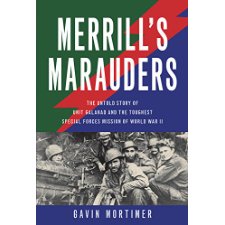 Merrill's Marauders: The Untold Story of Unit Galahad and the Toughest ...