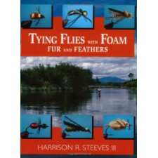 Tying Flies with Foam, Fur, and Feathers by Harrison R. Steeves III ...