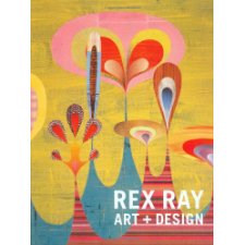 Rex Ray: Art + Design by Rex Ray, Douglas Coupland, Steven Skov Holt ...