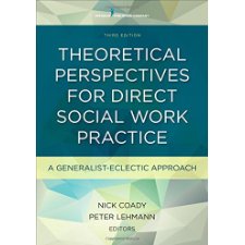 Theoretical Perspectives for Direct Social Work Practice, Third Edition: A Generalist-Eclectic ...