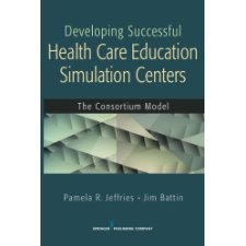 Developing Successful Health Care Education Simulation Centers: The ...