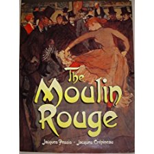 The Moulin Rouge by Jacques Pessis, Jacques Crepineau, Jacques ...