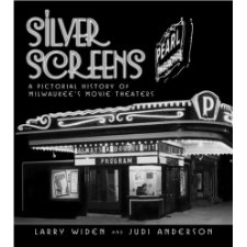 Silver Screens: A Pictorial History of Milwaukee's Movie Theaters by ...