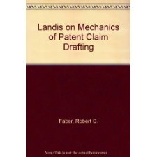 Landis on Mechanics of Patent Claim Drafting by Robert C. Faber, John L.  Landis, Practising Law Institute (9780872240070)