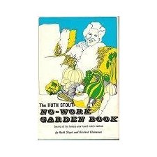 The Ruth Stout No-Work Garden Book: Secrets of the Famous Year-Round