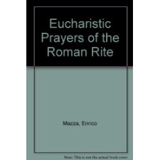 Eucharistic Prayers of the Roman Rite by Enrico Mazza (9780916134785)
