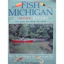 Fish Michigan: 50 More Rivers by Tom Huggler (9780923756147)