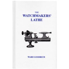 The Watchmakers' Lathe by Ward Goodrich (9780930163341)
