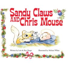 Sandy Claws and Chris Mouse by Ray Shope, Lois Shope (9780971473409)