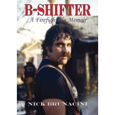B-Shifter: A Firefighter's Memoir by Nick Brunacini (9780974753461)