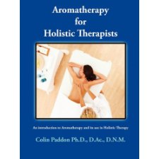 Aromatherapy For Holistic Therapists by Colin Paddon (9780982031803)