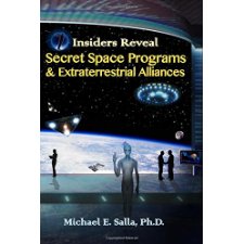 Insiders Reveal Secret Space Programs & Extraterrestrial Alliances (Volume 1) by Michael E Salla