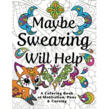 Maybe Swearing Will Help Adult Coloring Book