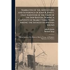 Narrative of the Adventures and Sufferings of John R. Jewitt, Only ...