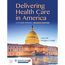 Delivering Health Care in America: A Systems Approach by Shi, Leiyu ...