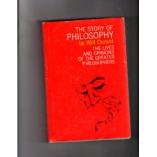 The Story of Philosophy: The Lives and Opinions of the Greater ...