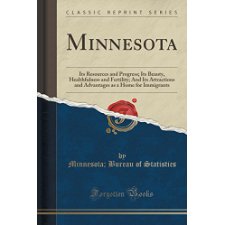 Minnesota: Its Resources and Progress; Its Beauty, Healthfulness and ...