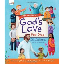 God's Love For You Bible Storybook by Richard Stearns, Reneé Stearns ...