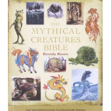 The Mythical Creatures Bible The Definitive Guide To - 