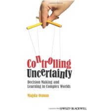 Controlling Uncertainty: Decision Making and Learning in Complex Worlds