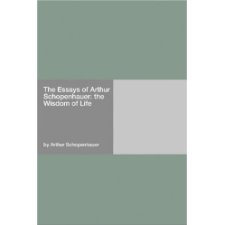 the essays on the wisdom of life arthur schopenhauer