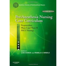 PeriAnesthesia Nursing Core Curriculum: Preprocedure, Phase I And Phase ...