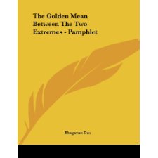 The Golden Mean Between The Two Extremes by Bhagavan Das (9781428682856)