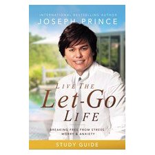 Live the Let-Go Life: Breaking Free from Stress, Worry, and