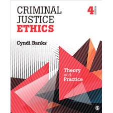 Criminal Justice Ethics: Theory And Practice By Cyndi L. Banks ...