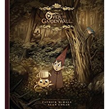 The Art of Over the Garden Wall by Patrick McHale, Sean Edgar 