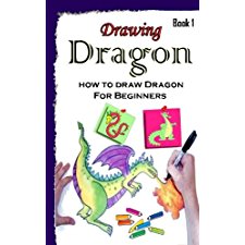 Drawing Dragons: How To Draw Dragon For Beginners Book 1: Drawing ...