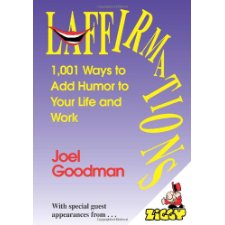 Laffirmations: 1001 Ways to Add Humor to Your Life and Work by Joel ...