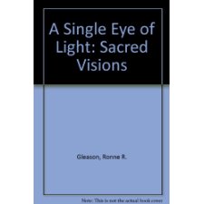 A Single Eye of Light: Sacred Visions by Ronne R. Gleason (9781575024202)