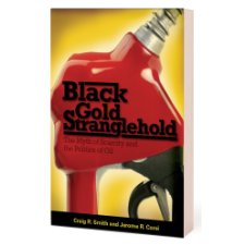 Black Gold Stranglehold: The Myth of Scarcity and the Politics of Oil
