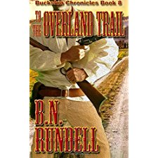 To The Overland Trail (Buckskin Chronicles) (Volume 8) By B.N. Rundell ...