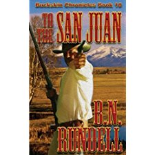 To The San Juan (Buckskin Chronicles) (Volume 10) By B.N. Rundell ...