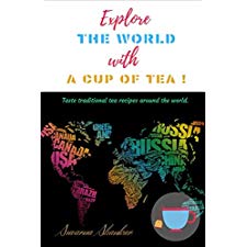 Explore The World With A Cup Of Tea Taste Traditional Tea Recipes Around The World By Suvarna Shankar