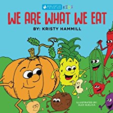 We Are What We Eat: Holistic Thinking Kids by Kristy Hammill ...