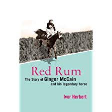 Red Rum: The Story of Ginger McCain and His Legendary Horse by Ivor ...