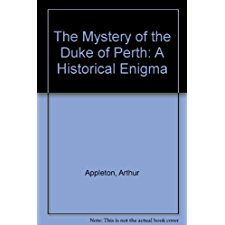 The Mystery of the Duke of Perth: A Historical Enigma by Arthur ...
